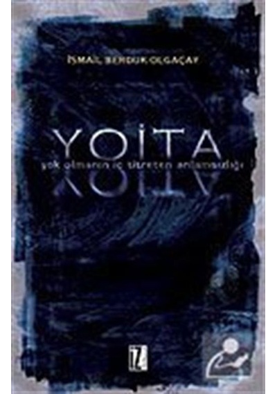 Y.O.İ.T.A - Yok Olmanın İç Titreten Anlamsızlığı - İsmail Berduk Olgaçay - İz Yayıncılık