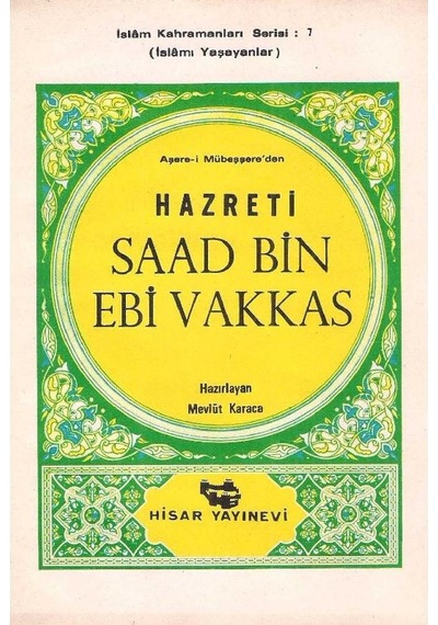 Aşare-i Mübeşşere'den Hazreti Saad Bin Ebi Vakkas İslamı Yaşayanlar İslam Kahramanları Serisi: 7