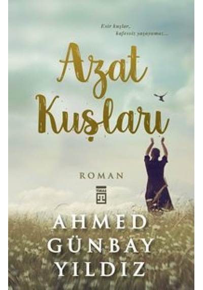 Azat Kuşları: Esir Kuşlar, Kafessiz Yaşayamaz... Sku: Smgstk8aa5b67df2