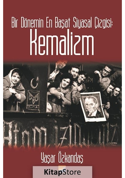 Kemalizm-Bir Dönemin En Başat Siyasal Çizgisi - Yaşar Özkandaş - Siyasal Kitabevi