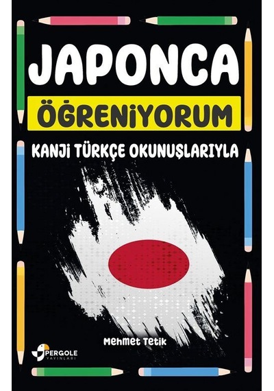 Japonca Öğreniyorum Kanji Türkçe Okunuşlarıyla / Mehmet Tetik