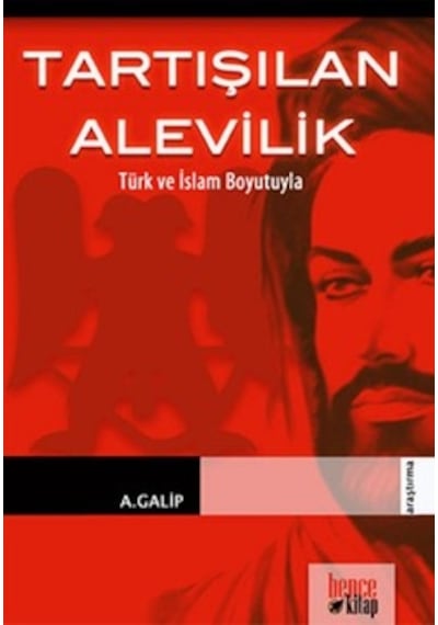 Tartışılan Alevilik Türk ve İslam Boyutuyla - A. Galip - Bence Kitap