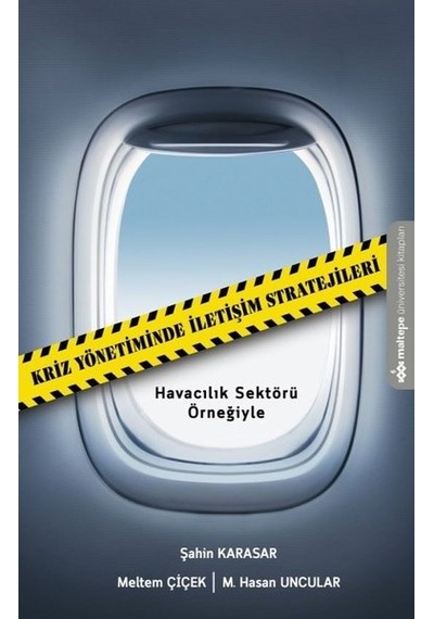 Kriz Yönetiminde İletişim Stratejileri - Havacılık Sektörü Örneğiyle - Şahin Karasar -  Meltem Çiçek - Maltepe Üniversitesi Kitapları