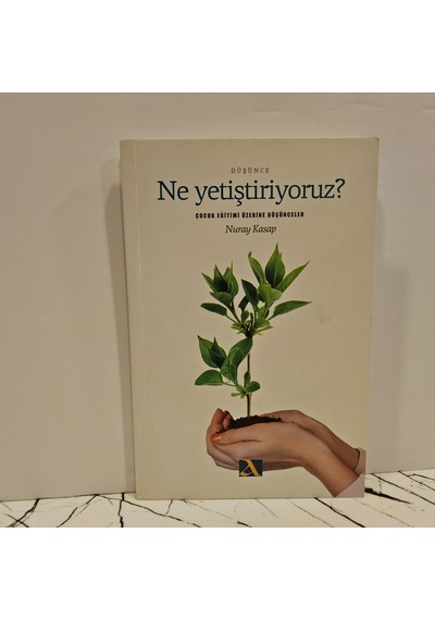 Ne Yetiştiriyoruz -çocuk Eğitimi Üzerine Düşünceler -1.baskı
