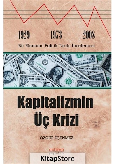 Kapitalizmin Üç Krizi - Özgür Üşenmez - Astana Yayınları