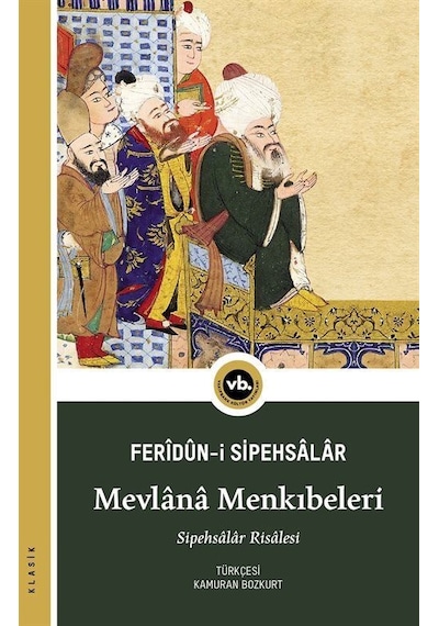 Mevlana Menkıbeleri - Sipehsalar Feridun Bin Ahmed - VakıfBank Kültür Yayınları