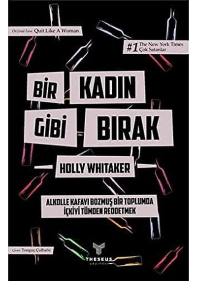 Bir Kadın Gibi Bırak: Alkolle Kafayı Bozmuş Bir Toplumda İçkiyi Tümden Reddetmek
