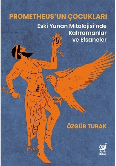Prometheus'un Çocukları: Eski Yunan Mitolojisi'nde Kahramanlar ve Efsaneler - Özgür Turak - Sakin Kitap