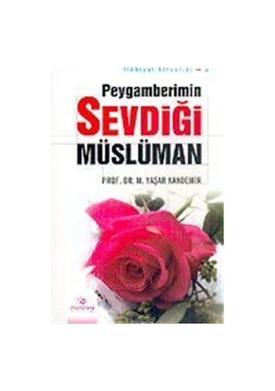 Peygamberimin Sevdiği Müslüman / Prof. Dr. Mehmet Yaşar Kandemir