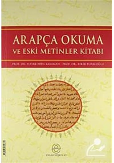 Arapça Okuma ve Eski Metinler Kitabı - Prof. Dr. Hayreddin Kar