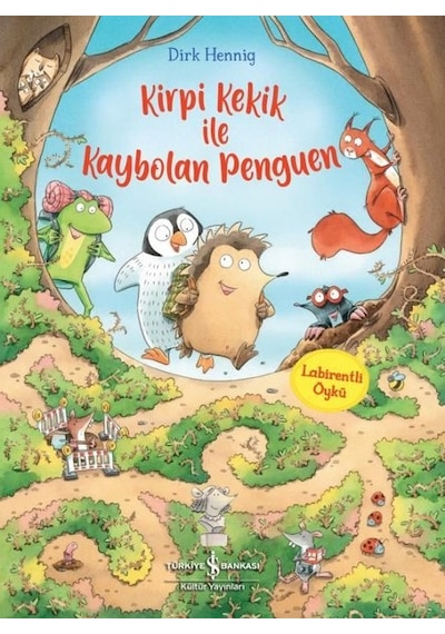 Kirpi Kekik ile Kaybolan Penguen - Labirentli Öykü - Dirk Hennig - İş Bankası Kültür Yayınları