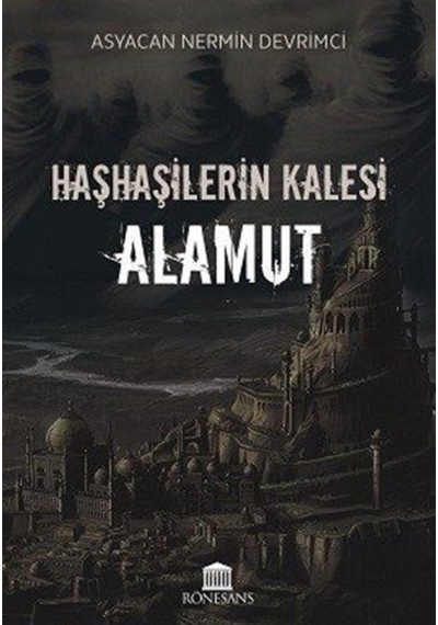 Haşhaşilerin Kalesi: Alamut - Asyacan Nermin Devrimci - Rönesans Yayınları