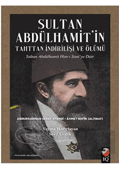 Sultan Abdülhamit'in Tahttan İndirilişi ve Ölümü -  IQ Kültür Sanat Yayıncılık