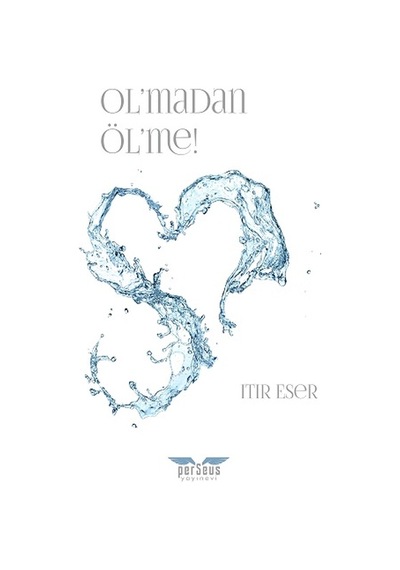 Ol'madan Öl'me! - Itır Eser - Perseus Yayınevi