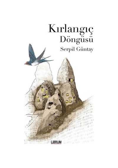 Kırlangıç Döngüsü - Serpil Güntay - Librum Kitap
