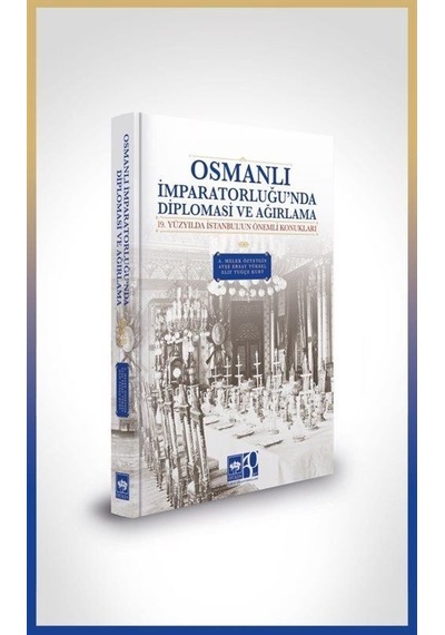 Osmanlı İmparatorluğu'nda Diplomasi Ve Ağırlama / A. Melek Özy...