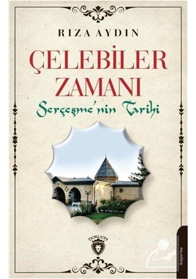 Çelebiler Zamanı Serçeşmenin Tarihi - Rıza Aydın - Dorlion Yayınevi