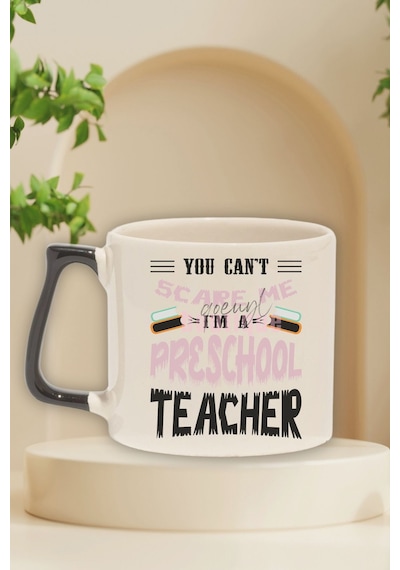 You Can't Scare Me I'm A Preschool Teacher Baskılı Komik Hediyelik Kulplu Kupa Bardak Siyah