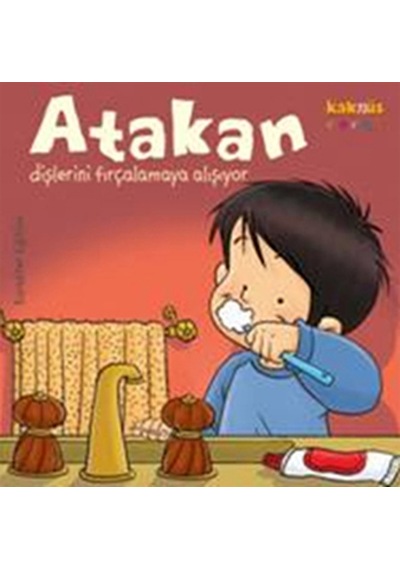 Atakan Dişlerini Fırçalamaya Alışıyor- Kaknüs Yayınları