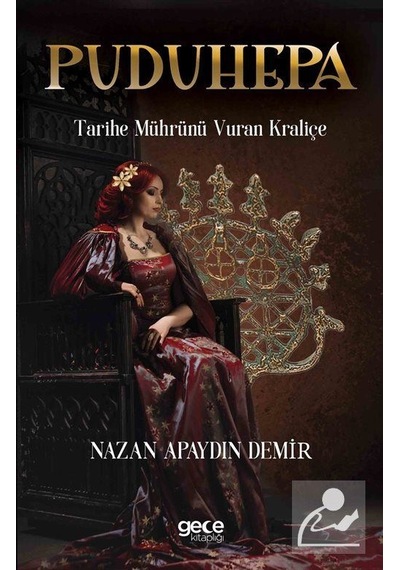Puduhepa-Tarihe Mührünü Vuran Kraliçe - Nazan Apaydın Demir - Gece Kitaplığı