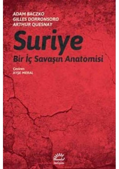 Suriye-Bir İç Savaşın Anatomisi - Adam Baczko -  Gilles Dorronsoro - İletişim Yayınları