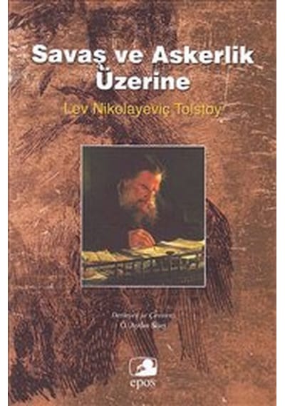 Savaş ve Askerlik Üzerine - Lev Nikolayeviç Tolstoy - Epos Yayınları