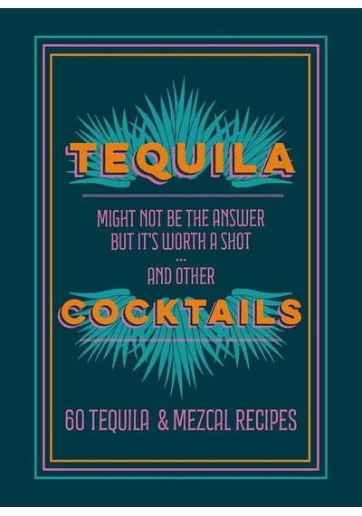 Tequila Cocktails: 60 Tequila & Mezcal Recipes