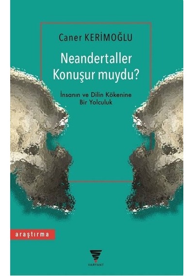 Neandertaller Konuşur muydu?-İnsanın ve Dilin Kökenine Bir Yolculuk - Caner Kerimoğlu - Varyant