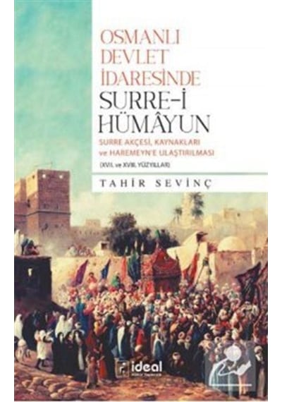 Osmanlı Devlet İdaresinde Surre-i Hümayun - Tahir Sevinç - İdeal Kültür Yayıncılık