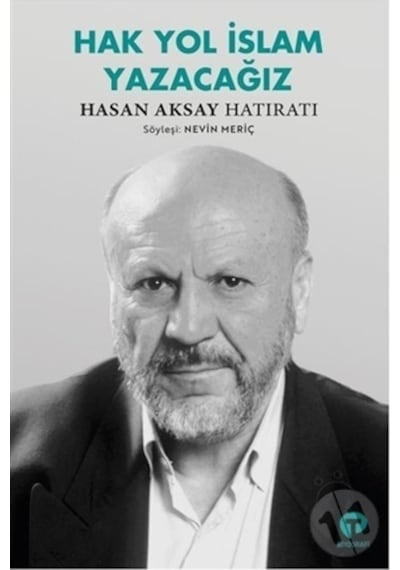 Hak Yol İslam Yazacağız - Hasan Aksay Hatıratı - Nevin Meriç - Turkuvaz Kitap