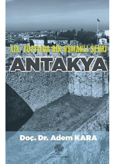 19. Yüzyılda Bir Osmanlı Şehri Antakya