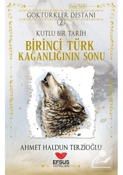 Birinci Türk Kağanlığının Sonu / Göktürkler Destanı 2 / Ahmet ... 9786258010015