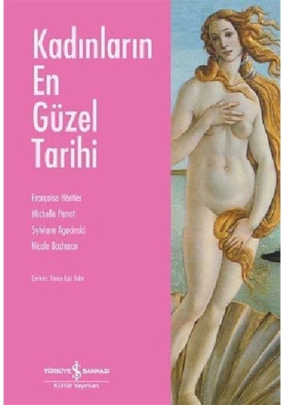 Kadınların En Güzel Tarihi - Sylviane Agacinski -  Françoise Heritier - İş Bankası Kültür Yayınları