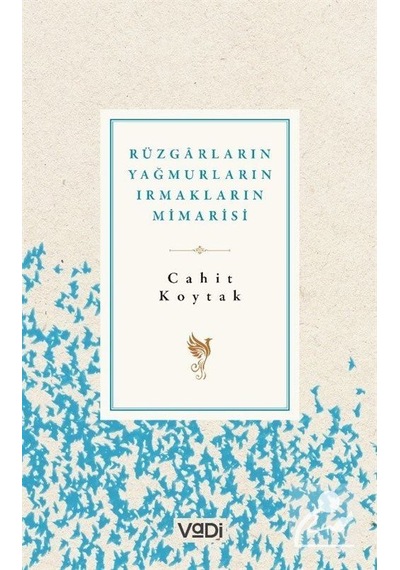 Rüzgarların. Yağmurların. Irmakların Mimarisi / Cahit Koytak