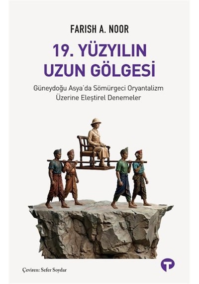 19. Yüzyılın Uzun Gölgesi & Güneydoğu Asya'da Sömürgeci Oryant...