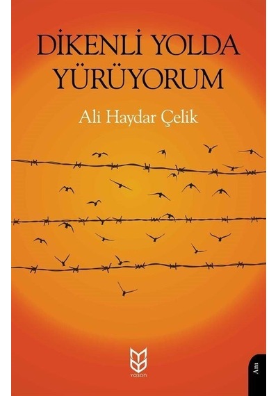 Dikenli Yolda Yürüyorum / Ali Haydar Çelik