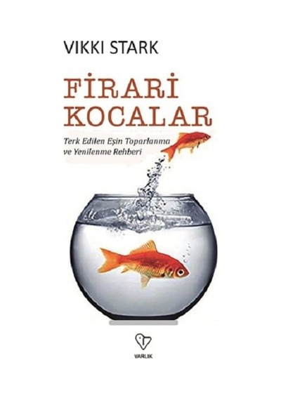 Firari Kocalar-Terk Edilen Eşin Toparlanma ve Yenilenme Rehberi - Vikki Stark - Varlık Yayınları