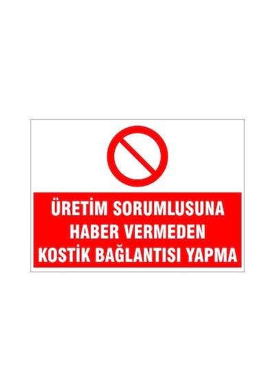Üretim Sorumlusuna Haber Vermeden Kostik Bağlantısı Yapma, İsg Uyarı Levhası