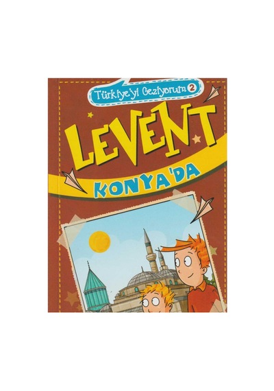 Levent Konya'da - Türkiye'yi Geziyorum - Mustafa Orakçı