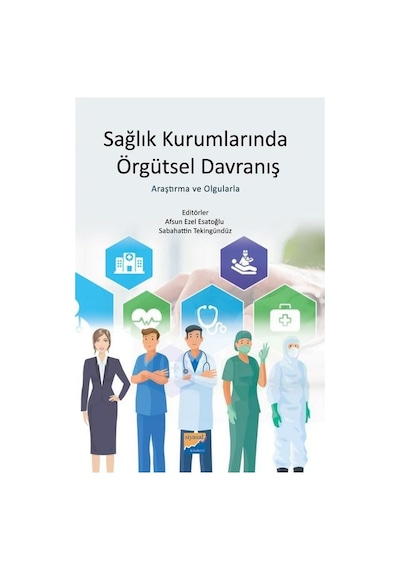 Sağlık Kurumlarında Örgütsel Davranış - Araştırma ve Olgularla- Siyasal Kitabevi
