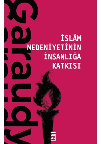 Islam Medeniyetinin Insanlığa Katkısı - Roger Garaudy - Timaş Yayınları