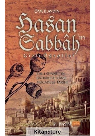 Hasan Sabbah'ın Gizli Öğretisi-Ehli-i Sünnet'in Batıniliğe Karşı Mücadele Tarihi - Ömer Aydın - Nobel Bilimsel Eserler