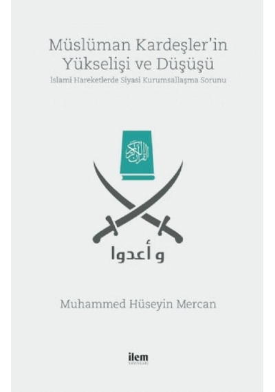 Müslüman Kardeşler'in Yükselişi ve Düşüşü  - Muhammed Hüseyin Mercan  - İlem Yayınları