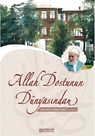 Allah Dostunun Dünyasından - Musa Topbaş 9789756736128