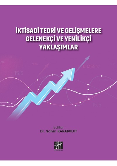 Gazi Kitabevi - İktisadi Teori ve Gelişmelere Gelenekçi ve Yenilikçi Yaklaşımlar