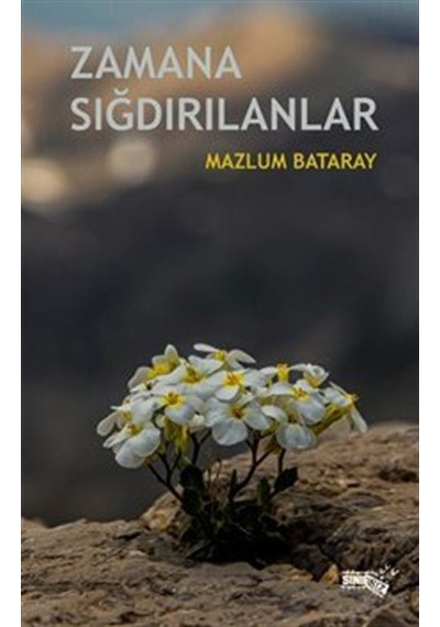 Zamana Sığdırılanlar / Mazlum Bataray