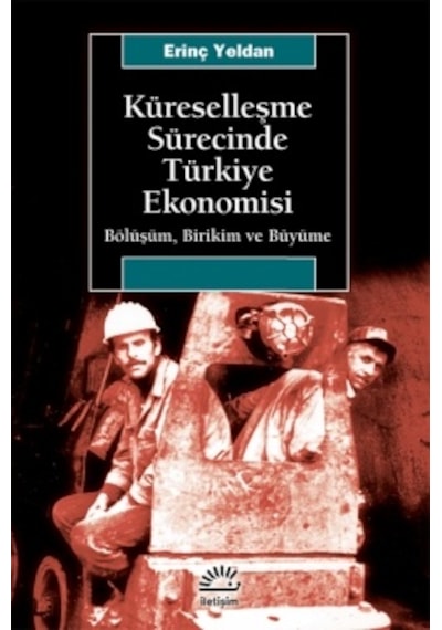 Küreselleşme Sürecinde Türkiye Ekonomisi Erinç Yeldan Iletişim