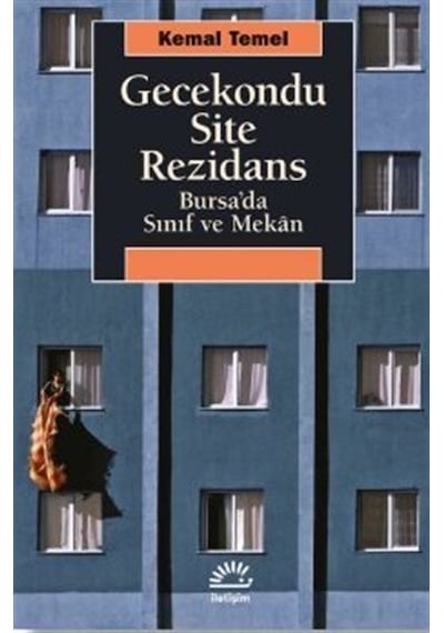 Gecekondu Site Rezidans - Bursa'da Sınıf ve Mekan - Kemal Temel - İletişim Yayınları