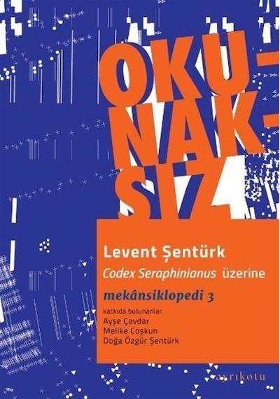 Okunaksız - Codex Seraphinianus Üzerine - Mekansiklopedi 3 - Levent Şentürk - Ayrıkotu Yayınları