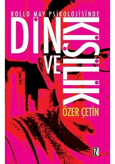 Rollo May Psikolojisinde Din ve Kişilik - Özer Çetin - İz Yayıncılık